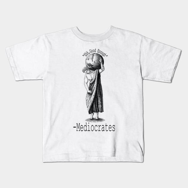 "ehh, good enough" Mediocrates Philosophy Greek civilization Kids T-Shirt by DesignHND